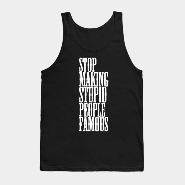 Stop making stupid people famous Meme's Man's Woman's Tank Top by Salam Hadi